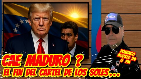 CAE MADURO ?, El fin del Cartel de Los Soles... 08 24 2025 8 PM