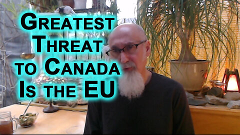 The Greatest Threat to Canada Is the EU and the WEF Ideology of “You Will Own Nothing and Be Happy”