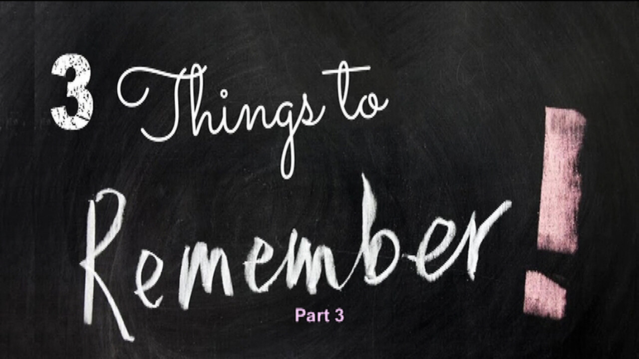 THREE THINGS TO REMEMBER, Part 3, Final, Plus Our One Desire (partial)