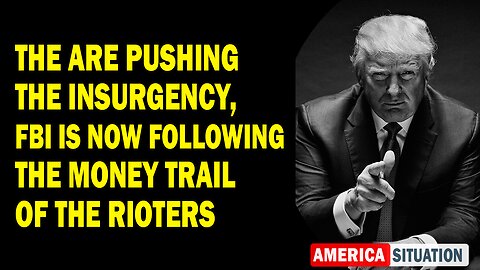 X22 Report Huge Intel: The Are Pushing The Insurgency, FBI Is Now Following The Money Trail Of The Rioters