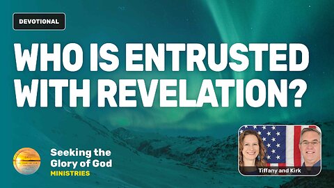 Who is Entrusted with Revelation? - Tiffany Root & Kirk VandeGuchte