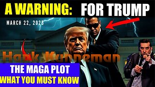 Hank Kunneman: [WARNING FOR TRUMP: WHAT YOU MUST KNOW] THE PLOT AGAINST MAGA! - 3/22/25