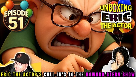 ERIC THE ACTOR CALL BREAKDOWN (EP#51) - UNBOXING ERIC - CALLS TO HOWARD STERN SHOW