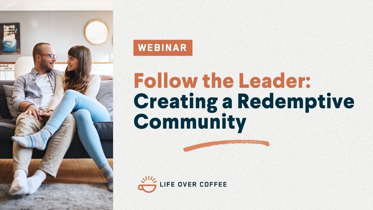 Webinar: Follow the Leader: Creating a Redemptive Community