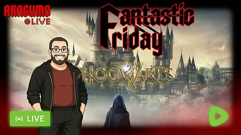 🕸 LIVE - AKAGUMO - FANTASTIC FRIDAY! #15 - HOGWARTS LEGACY DIRECT RTMP FLOPPED HARD!