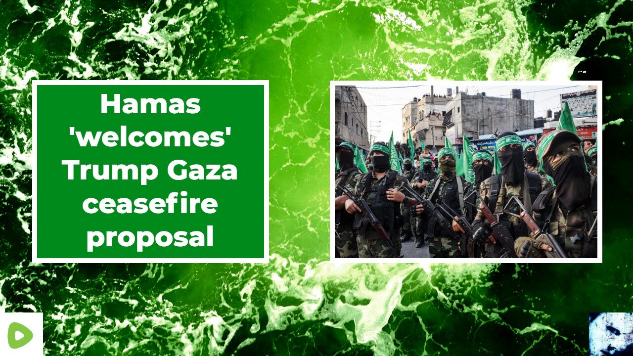Hamas welcomes Trump Gaza ceasefire proposal