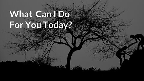What Can I Do For You Today?