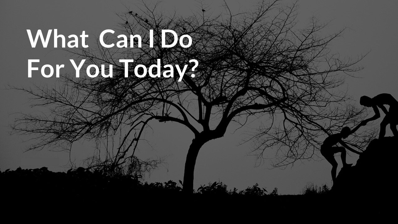 What Can I Do For You Today?