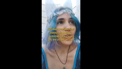 But being jealous doesn't mean you are evil