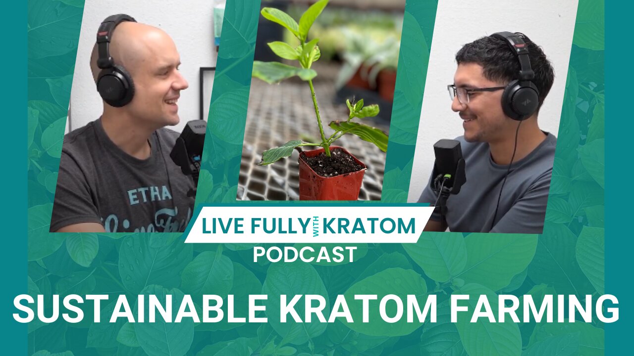 Sustainable Kratom Farming | Ep 114 | Live Fully Podcast