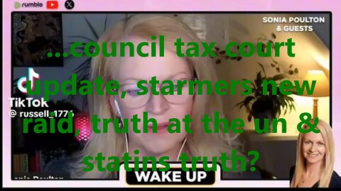 ...council tax court update, starmers new raid, truth at the un & statins truth?