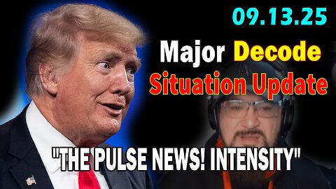 Major Decode Situation Update 9/13/25: "THE PULSE! INTENSITY WITH FCB D3CODE"