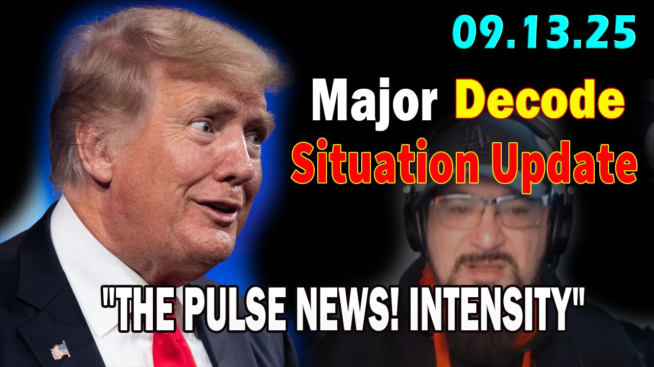 Major Decode Situation Update 9/13/25: "THE PULSE! INTENSITY WITH FCB D3CODE"
