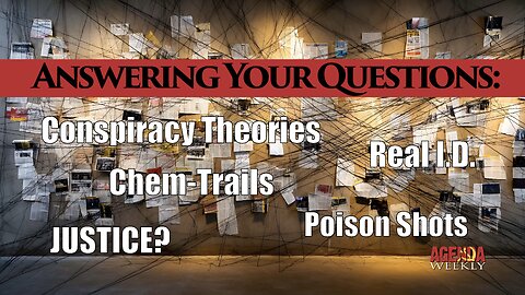 Answering Your Questions: Conspiracy Theories, Chem-trails, and Real I.D.