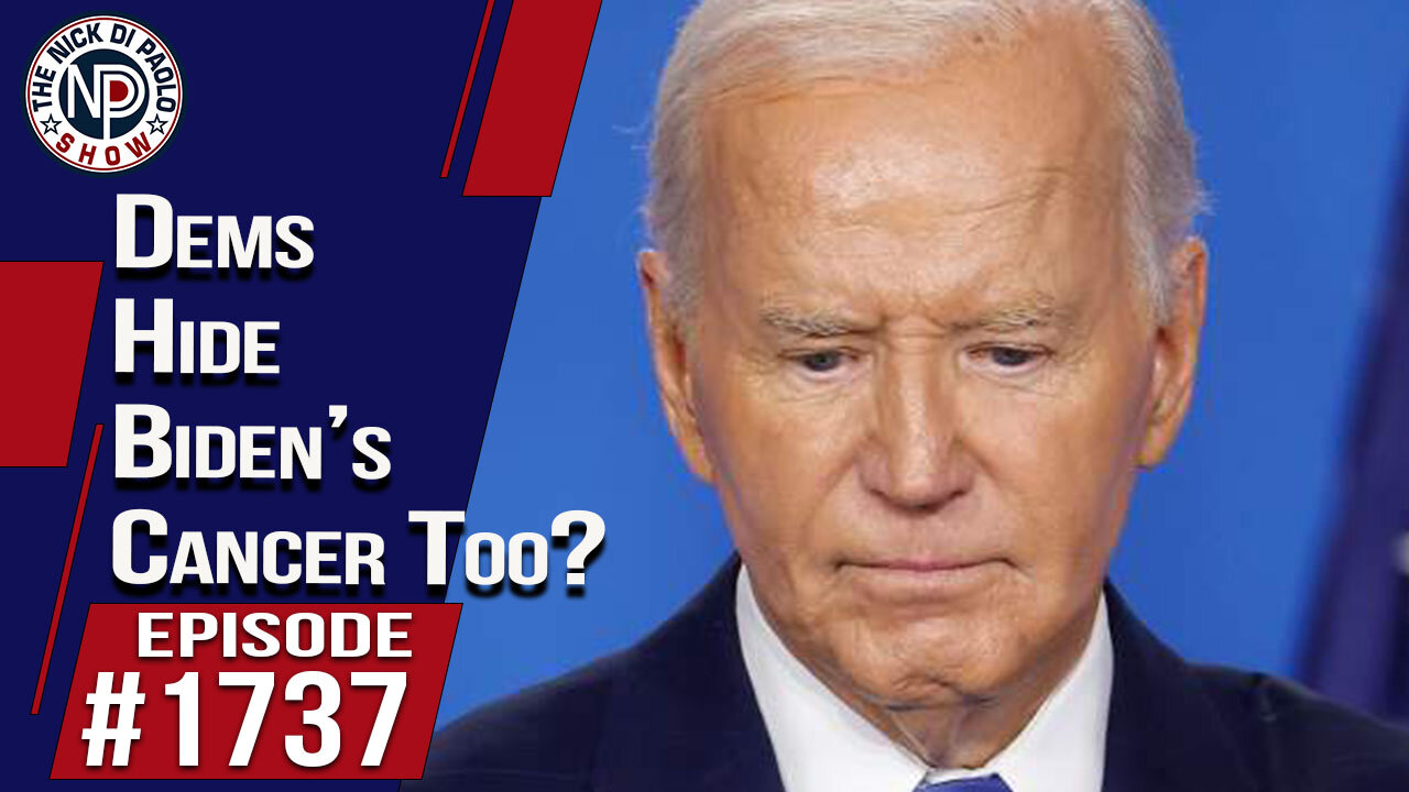 Dems Hid Biden’s Cancer Too? | Nick Di Paolo Show #1737