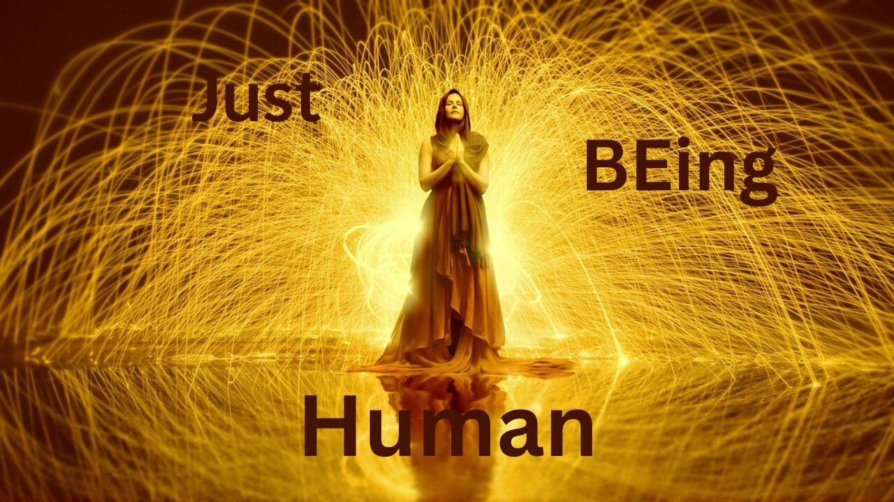Just BEing Human