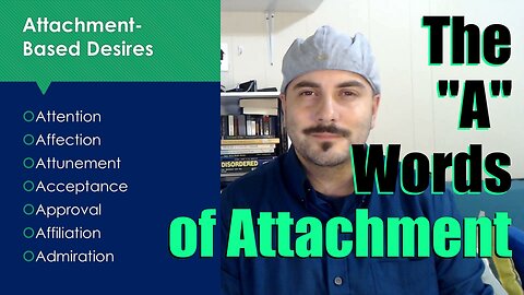 The "A" Words for Attachment-Based Needs (Going beyond Arousal Templates)