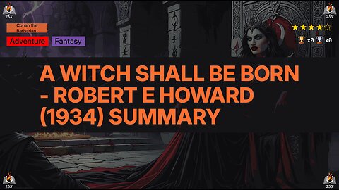 A Witch Shall Be Born - Robert E Howard (1934) Summary (Conan the Barbarian - 15) - 3.75 ⭐️