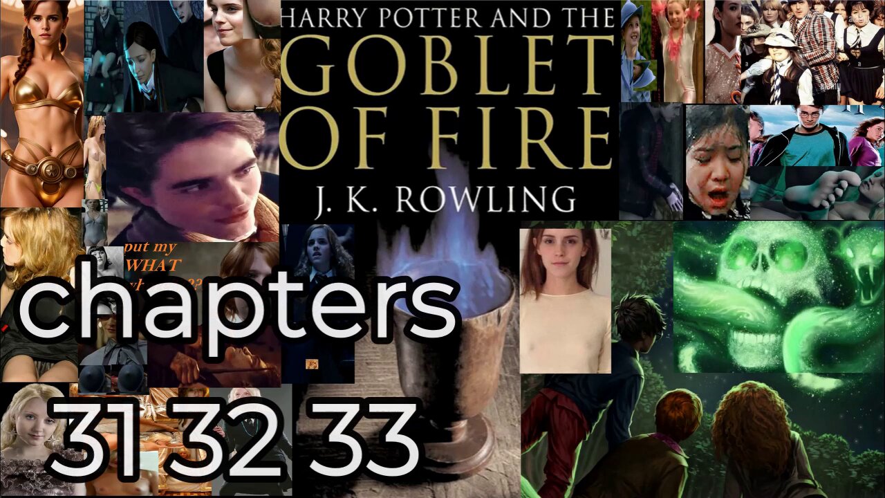 Harry Potter and the Goblet of Fire, 31 32 33,