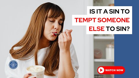 Is it a sin to tempt someone else to sin?