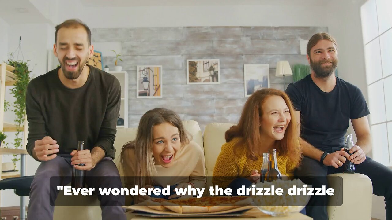 I sense some moisture a “ Drizzle Drizzle “