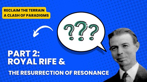 Royal Rife and the Resurrection of Resonance | Reclaim the Terrain Episode 2