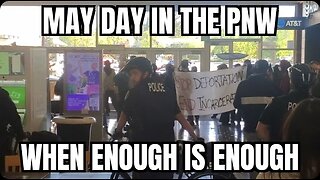 May Day in the Pacific Northwest: When Enough Is Enough