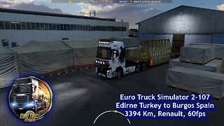 Euro Truck Simulator 2-107, Edirne Turkey to Burgos Spain, 3394 Km, Renault, 60fps