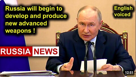 Russia will begin to develop and produce new advanced weapons!