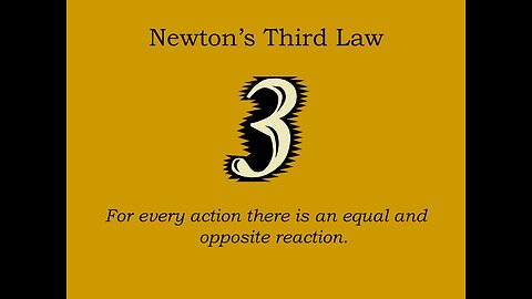 EVERY ACTION HAS AN EQUAL BUT OPPOSITE REACTION