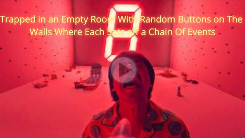 Trapped in an Empty Room With Random Buttons on The Walls Where Each Sets off a Chain Of Events