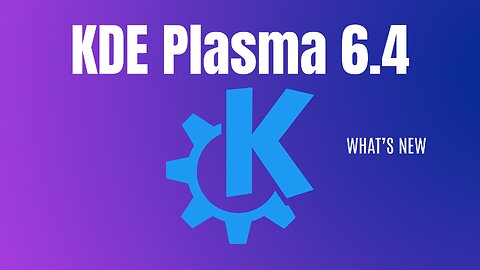KDE Plasma 6.4 - What's New