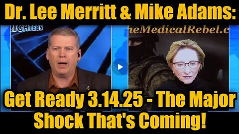 Dr. Lee Merritt & Mike Adams- Get Ready 3.14.25 - The Major Shock That's Coming!