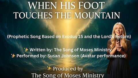 When His Foot Touches the Mountain | Song of Moses (Official Video)