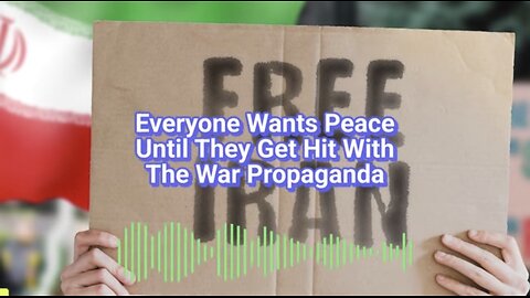 Everyone Wants Peace Until They Get Hit With The War Propaganda