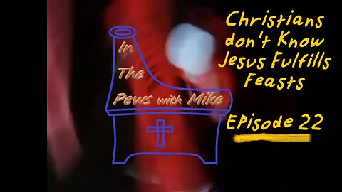 Yeshua Fulfills Feasts - Episode 22
