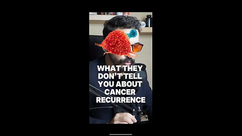 What They Don’t Tell You About Cancer Recurrence