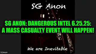 SG ANON: DANGEROUS INTEL 6.25.25: A MASS CASUALTY EVENT WILL HAPPEN!