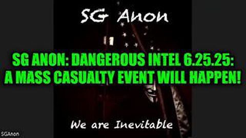 SG ANON: DANGEROUS INTEL 6.25.25: A MASS CASUALTY EVENT WILL HAPPEN!