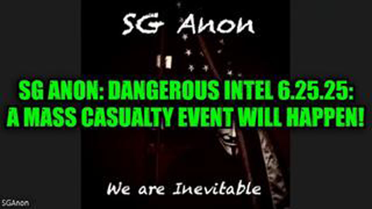 SG ANON: DANGEROUS INTEL 6.25.25: A MASS CASUALTY EVENT WILL HAPPEN!