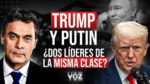 Trump y Putin, ¿dos líderes de la misma clase?