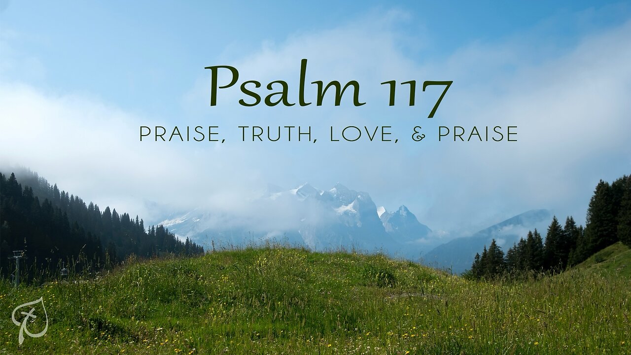 Psalm 117 | Praise, Truth, Love, and Praise