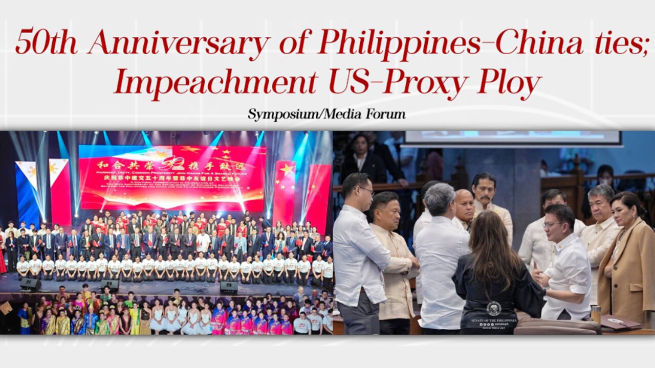 50th Anniversary of Philippines-China ties; Impeachment US-Proxy Ploy - AsianCenturyPH.com