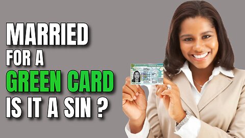 IS MARRYING FOR A GREEN CARD (PR Card) A SIN?