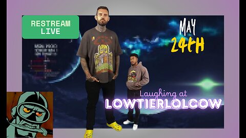 Lowtierlolcow Restream || May 24th || Bring Popcorn🍿
