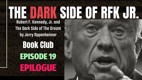 The DARK Side of RFK Jr., Ep. 19: EPILOGUE