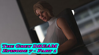 The Grey Dream Episode 7 - Part 1