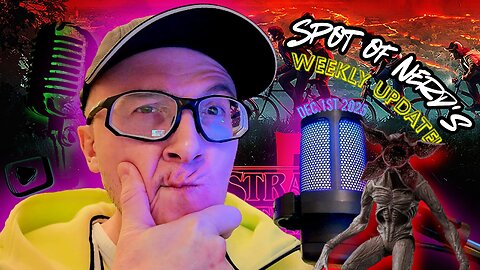 Spot of Nerd's Weekly Update! Dec. 1st 2025; ALL THINGS Stranger Things 5... It's MID at best...
