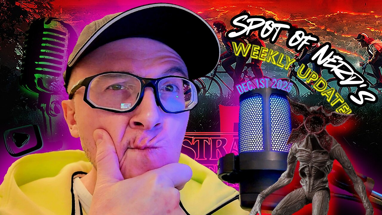 Spot of Nerd's Weekly Update! Dec. 1st 2025; ALL THINGS Stranger Things 5... It's MID at best...