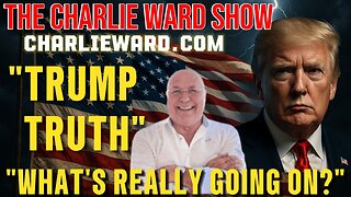 "TRUMP TRUTH" "WHATS REALLY GOING ON?" WITH CHARLIE WARD